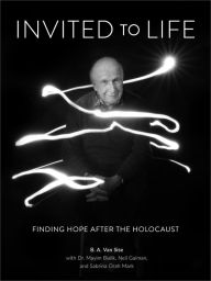 Title: Invited to Life: Finding Hope after the Holocaust, Author: B. A. Van Sise