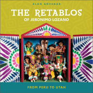 Title: The Retablos of Jeronimo Lozano: From Peru to Utah, Author: Alan Govenar