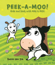 Title: Peek-A-Moo!: Hide and Seek with MAX & MOO, Author: Susie Lee Jin