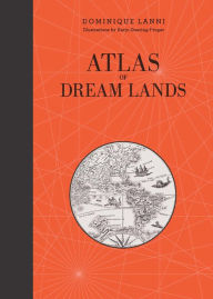Title: Atlas of Dream Lands, Author: Dominique Lanni