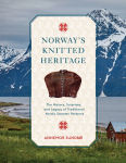 Alternative view 1 of Norway's Knitted Heritage: The History, Surprises, and Power of Traditional Nordic Sweater Patterns