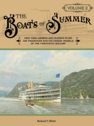 Title: The Boats of Summer, Volume 2: New York Harbor and Hudson River Day Passenger and Excursion Vessels of the Twentieth Century, Author: Richard V. Elliott