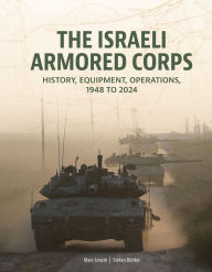 Title: The Israeli Armored Corps: History, Equipment, Operations, 1948 to 2024, Author: Marc Lenzin