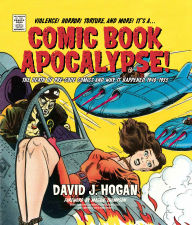 Title: Comic Book Apocalypse!: The Death of Pre-Code Comics and Why It Happened, 1940-1955, Author: David J. Hogan