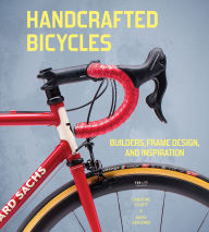 Title: Handcrafted Bicycles: Builders, Frame Design, and Inspiration, Author: Christine Elliott