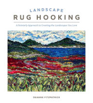 Title: Landscape Rug Hooking: A Painterly Approach to Creating the Landscapes You Love, Author: Deanne Fitzpatrick