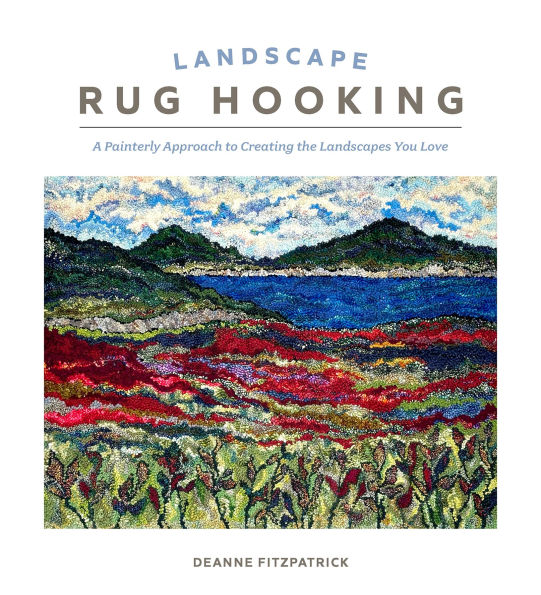 Landscape Rug Hooking: A Painterly Approach to Creating the Landscapes You Love