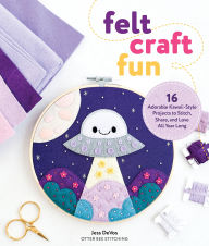 Title: Felt Craft Fun: 16 Adorable Kawaii-Style Projects to Stitch, Share, and Love All Year Long, Author: Jessica DeVos