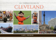 Title: 101 Things to Do in Cleveland, Author: Gary J. Sikorski