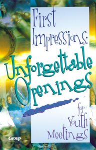 Title: First Impressions: Unforgettable Openings for Youth Meetings, Author: Group Publishing