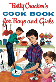 Title: Betty Crocker's Cook Book For Boys And Girls, Facsimile Edition, Author: Betty Crocker Editors