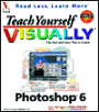 Teach Yourself PhotoShop 6 Visually