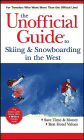 The Unofficial Guide to Skiing and Snowboarding in the West