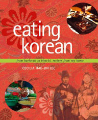 Eating Korean: From Barbeque to Kimchi, Recipes From My Home