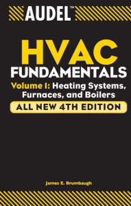 Title: Audel HVAC Fundamentals, Volume 1: Heating Systems, Furnaces and Boilers, Author: James E. Brumbaugh