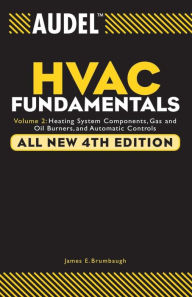 Title: Audel HVAC Fundamentals, Volume 2: Heating System Components, Gas and Oil Burners, and Automatic Controls / Edition 4, Author: James E. Brumbaugh