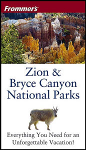 Frommer's(R) Zion and Bryce Canyon National Parks, 4th Edition