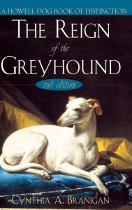 Title: The Reign of the Greyhound, Author: Cynthia A. Branigan