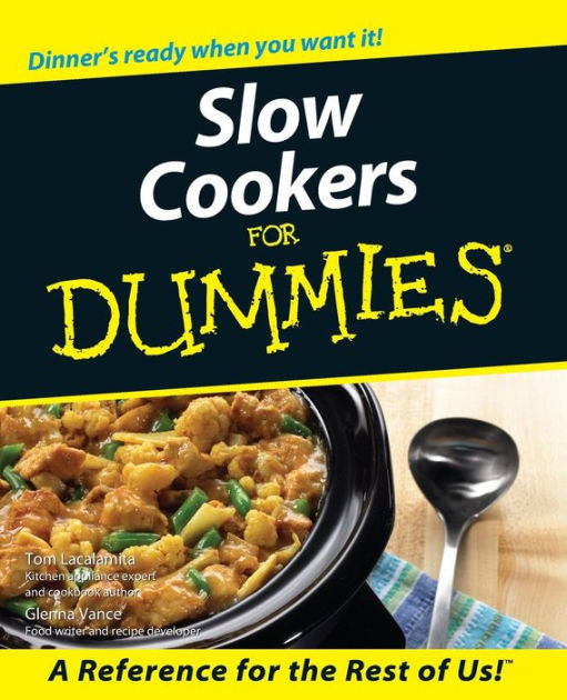 Slow Cookers For Dummies by Tom Lacalamita, Glenna Vance, Paperback