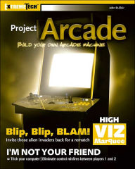 Project Arcade: Build Your Own Arcade Machine (ExtremeTech Series)