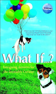 What If...?: Intriguing Answers for the Insatiably Curious