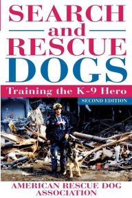 Title: Search and Rescue Dogs: Training the K-9 Hero, Author: American Rescue Dog Association (ARDA)