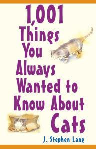 Title: 1,001 Things You Always Wanted To Know About Cats, Author: J. Stephen Lang