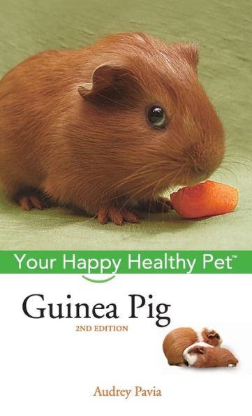 Guinea Pig: Your Happy Healthy Pet