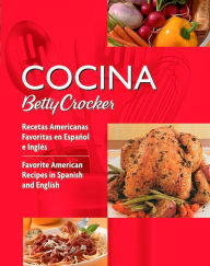 Cocina Betty Crocker: Favorite American Recipes in Spanish and English