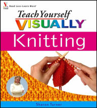Teach Yourself VISUALLY Knitting by Sharon Turner, Paperback Barnes & N...