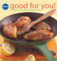 Pillsbury Good for You!: Fast and Healthy Family Favorites