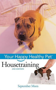 Title: Housetraining: Your Happy Healthy Pet, Author: September Morn