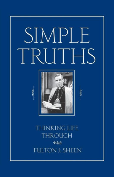 Simple Truths: Thinking Life Through With Fulton J. Sheen / Edition 1