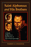 Title: Saint Alphonsus and His Brothers: A Study of the Lives and Works of Seven Redemptorists, Author: Hamish Swanston