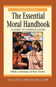 Title: The Essential Moral Handbook: A Guide to Catholic Living / Edition 2, Author: Kevin O'Neil C.Ss.R.