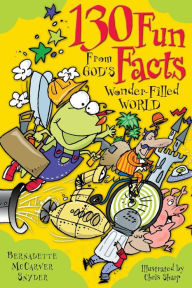 Title: 130 Fun Facts From God's Wonder-Filled World, Author: Bernadette McCarver Snyder