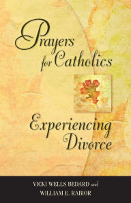 Title: Prayers for Catholics Experiencing Divorce: Revised Edition, Author: Vicki Wells Bedard
