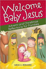 Title: Welcome Baby Jesus: Advent and Christmas Reflections for Families, Author: Sarah Reinhard