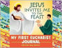 Jesus Invites Me to the Feast: My First Eucharist Journal