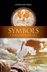 Title: Symbols that Surround Us: Faithful Reflections, Author: Johan Van Parys