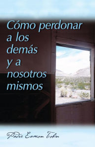 Title: Como perdonar a los demas y a nosostros mismos, Author: Eamon Tobin