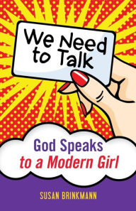 Title: We Need to Talk: God Speaks to a Modern Girl, Author: Susan Brinkmann OCDS