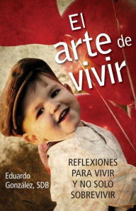 Title: El Arte de vivir: Reflexiones para vivir y no solo sobrevivir, Author: Eduardo González