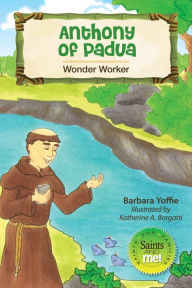 Title: Anthony of Padua: Wonder Worker, Author: Barbara Yoffie