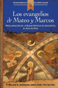 Title: Los evangelios de Mateo y Marcos: Proclamación de la Buena Noticia de Jesucristo, el Hijo de Dios, Author: Liguori Publications