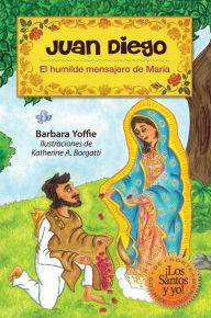 Title: Juan Diego: El humilde mensajero de Maria, Author: Liguori Publications