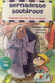 Title: Saint Bernadette: Blessed Are the Righteous, Author: Barbara Yoffie