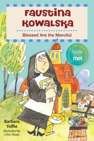 Title: Faustina Kowalska: Blessed Are the Merciful, Author: Barbara Yoffie