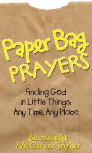 Title: Paper Bag Prayers, Author: Bernadette McCarver Snyder