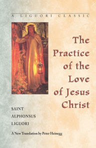Title: The Practice of the Love of Jesus Christ, Author: Alphonsus Liguori